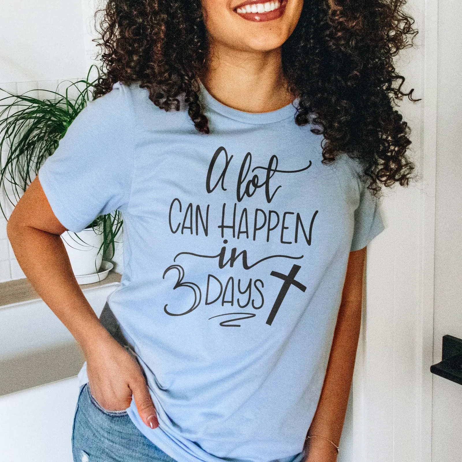 A Lot Can Happen in 3 Days Tee Shirts For Women - Christian Shirts for Women - Religious Tee Shirts