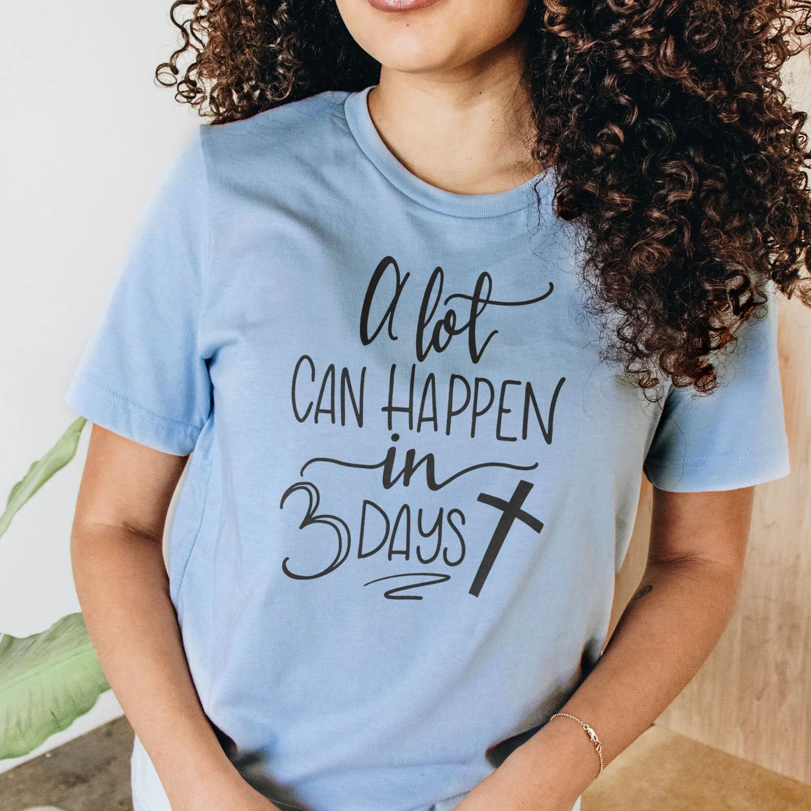 A Lot Can Happen in 3 Days Tee Shirts For Women - Christian Shirts for Women - Religious Tee Shirts